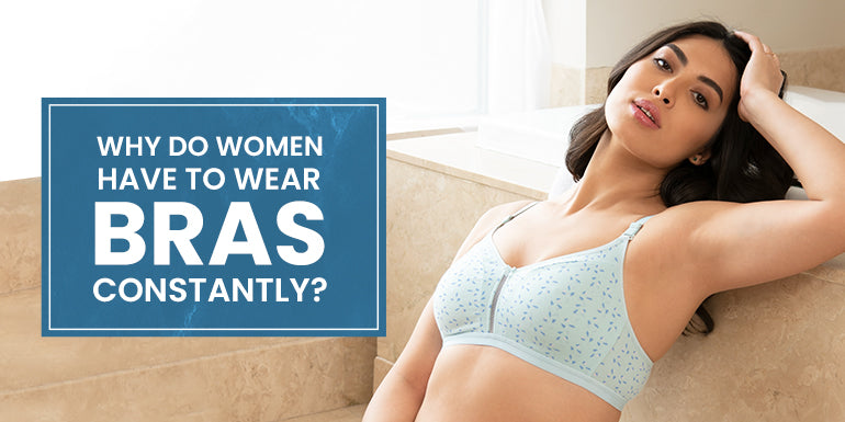 Why Do Women Have to Wear Bras Constantly? – kalyaniinnerwear
